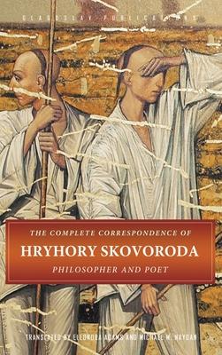 The Complete Correspondence of Hryhory Skovoroda: Philosopher And Poet