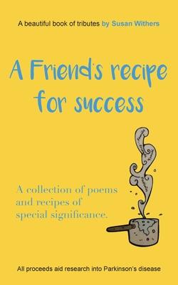 A Friend’’s Recipe For Success: A collection of poems and recipes of special significance