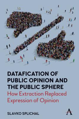 Datafication of Public Opinion and the Public Sphere: How Extraction Replaced Opinion and Why It Matters