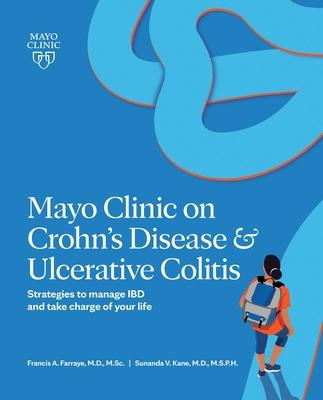 Mayo Clinic on Crohn’’s Disease and Ulcerative Colitis: Strategies to Manage Your Ibd and Thrive