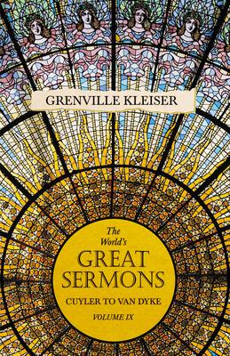 The World’’s Great Sermons - Cuyler to Van Dyke - Volume IX