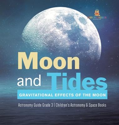 Moon and Tides: Gravitational Effects of the Moon Astronomy Guide Grade 3 Children’’s Astronomy & Space Books
