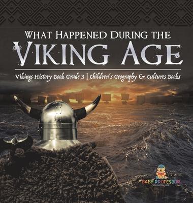 What Happened During the Viking Age? Vikings History Book Grade 3 Children’’s Geography & Cultures Books