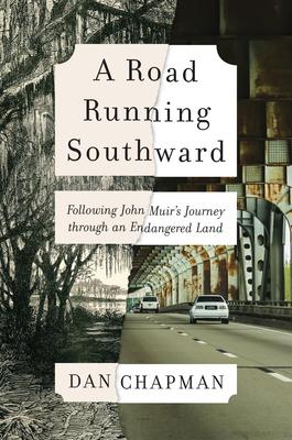 A Road Running Southward: Following John Muir’’s Journey Through an Endangered Land