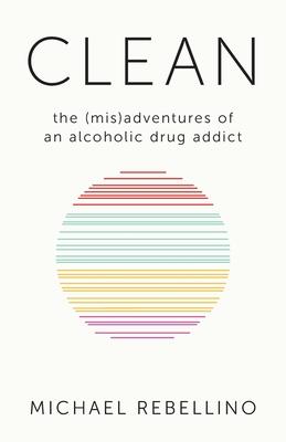 Clean: the (mis)adventures of an alcoholic drug addict