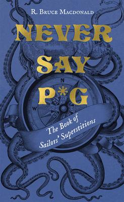 Never Say P*g: The Book of Sailors’’ Superstitions