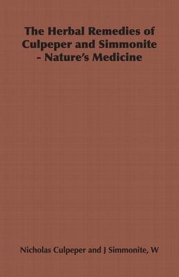 The Herbal Remedies of Culpeper and Simmonite - Nature’’s Medicine