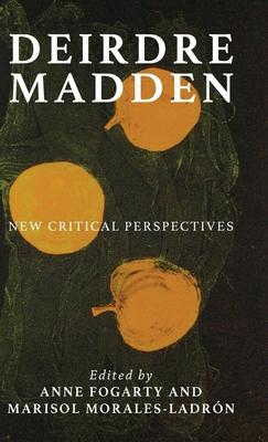 Deirdre Madden: New Critical Essays