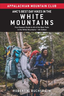 Amc’’s Best Day Hikes in the White Mountains: Four-Season Guide to 60 of the Best Trails in the White Mountains