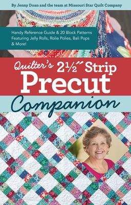 Quilter’’s 2-1/2 Strip Precut Companion: Handy Reference Guide & 20+ Block Patterns; Featuring Jelly Rolls, Rolie Polies, Bali Pops & More