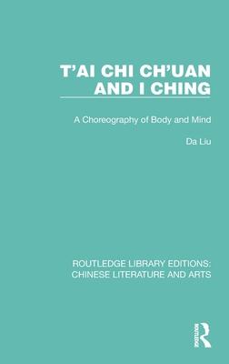 T’’Ai Chi Ch’’uan and I Ching: A Choreography of Body and Mind