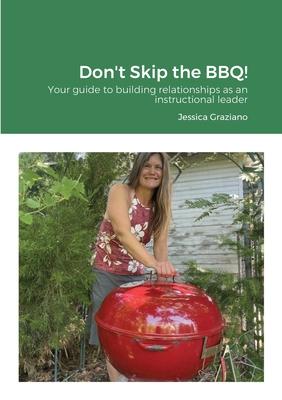 Don’’t Skip the BBQ!: Your guide to building relationships as an instructional leader