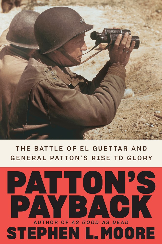 Patton’’s Payback: The Battle of El Guettar and General Patton’’s Rise to Glory