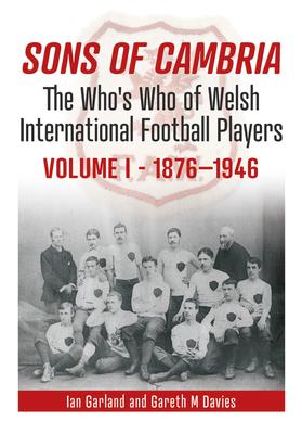 Sons of Cambria - The Who’’s Who of Welsh International Football Players