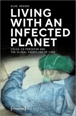 Living with an Infected Planet: Covid-19 Feminism and the Global Frontline of Care