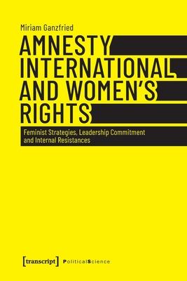 Amnesty International and Women’’s Rights: Feminist Strategies, Leadership Commitment and Internal Resistances
