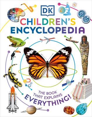 DK Children’’s Encyclopedia: The Book That Explains Everything