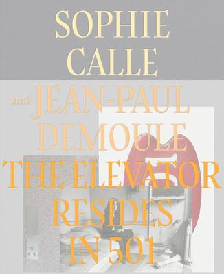 Sophie Calle and Jean-Paul Demoule: The Elevator Resides in 501