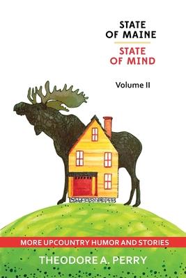 State of Maine, State of Mind Volume II: More Upcountry Humour and Stories: More Upcountry
