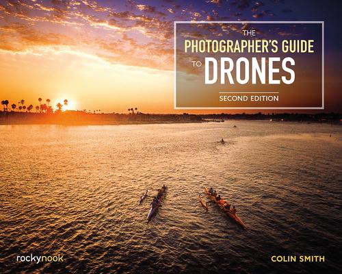 The Photographer’’s Guide to Drones, 2nd Edition