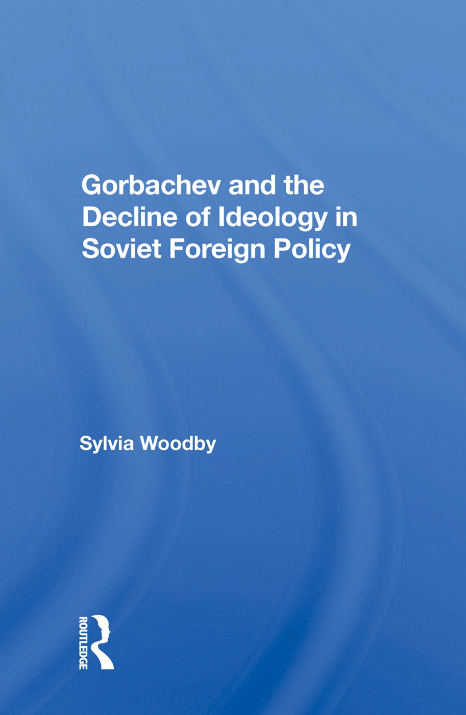 Gorbachev and the Decline of Ideology in Soviet Foreign Policy