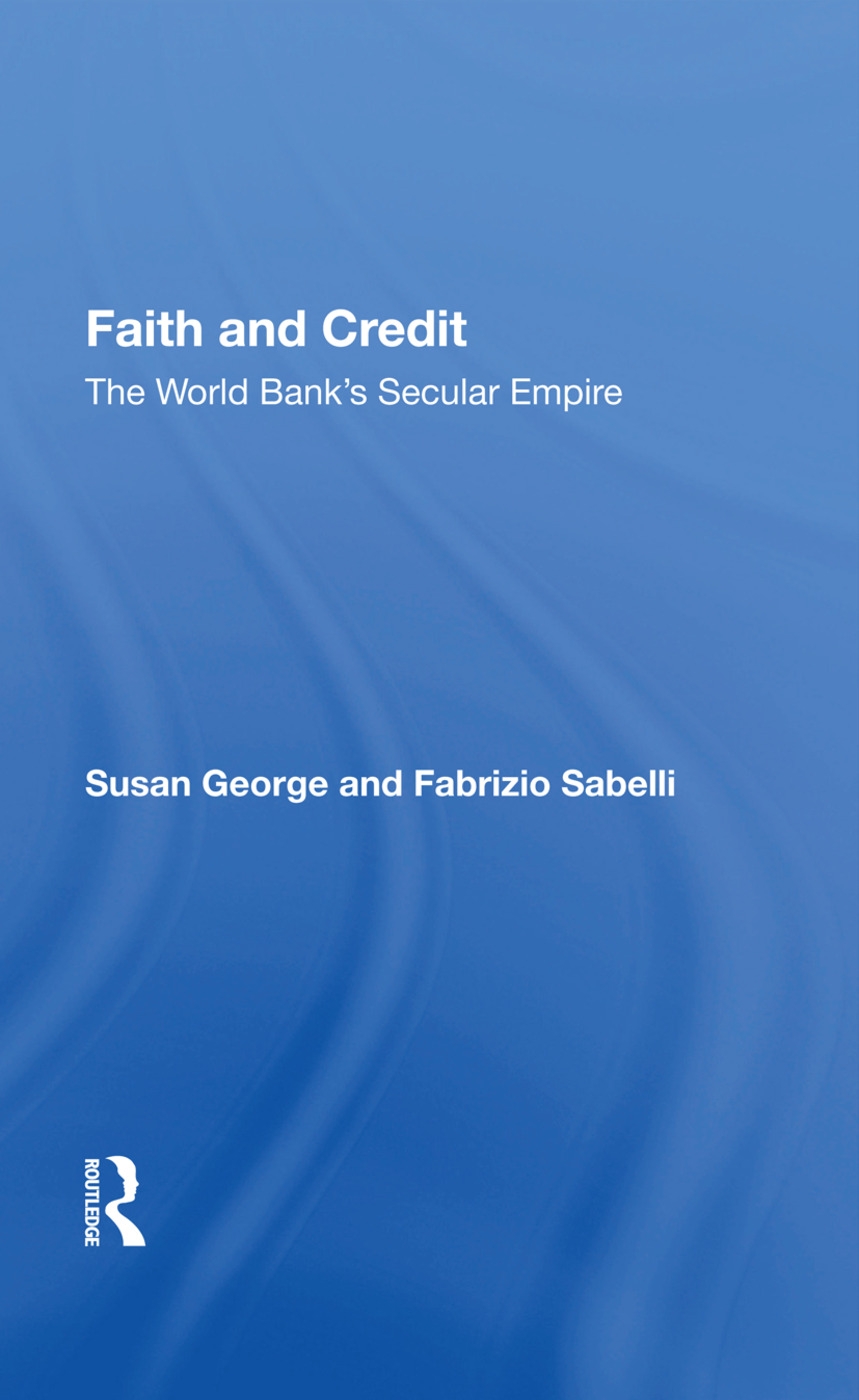 Faith and Credit: The World Bank’’s Secular Empire