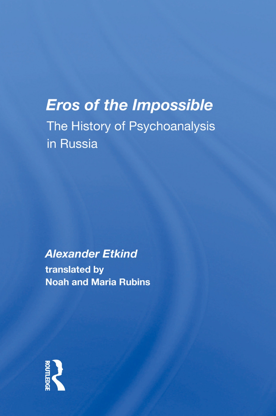 Eros of the Impossible: The History of Psychoanalysis in Russia