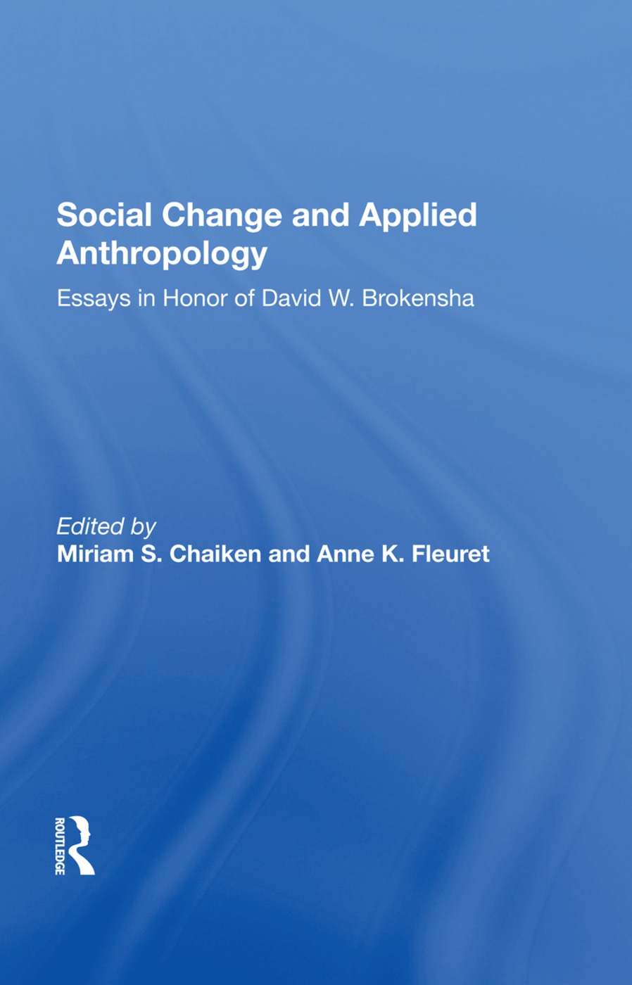 Social Change and Applied Anthropology: Essays in Honor of David W. Brokensha