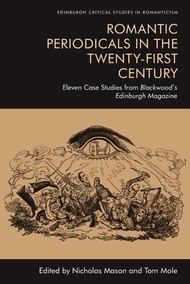 Romantic Periodicals in the Twenty-First Century: Eleven Case Studies from Blackwood’’s Edinburgh Magazine