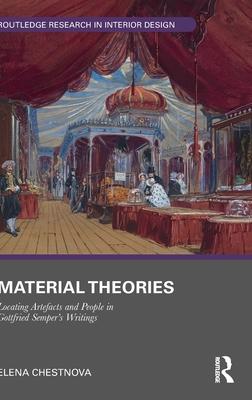Material Theories: Locating Artefacts and People in Gottfried Semper’’s Writings