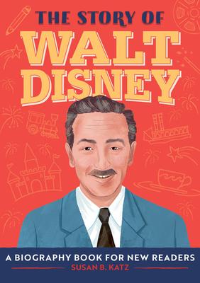 The Story of Walt Disney: A Biography Book for New Readers