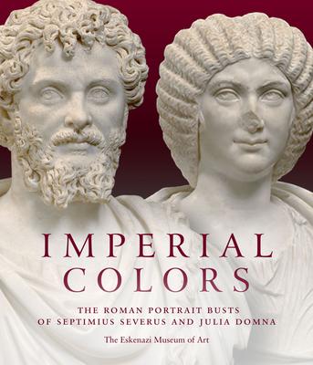 Imperial Colors: The Portrait Busts of Septimius Severus and Julia Domna