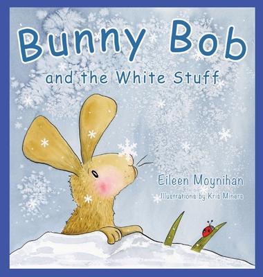 Bunny Bob and the White Stuff: Illustrations by Kris Miners