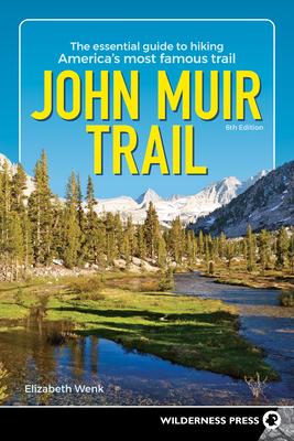 John Muir Trail: The Essential Guide to Hiking America’’s Most Famous Trail