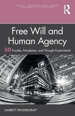 Fee Will and Human Agency: 50 Puzzles, Paradoxes, and Thought Experiments