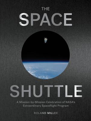 The Art of the Space Shuttle: Extraordinary Images That Tell the Story of Nasa’’s 140 Flights