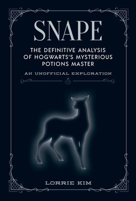 Snape: The Definitive Analysis of Hogwarts’’s Mysterious Potions Master