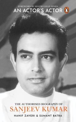 An Actor’’s Actor: An Authorized Biography of Sanjeev Kumar