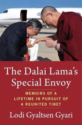 The Dalai Lama’s Special Envoy: Memoirs of a Lifetime in Pursuit of a Reunited Tibet