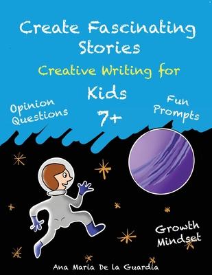 Create Fascinating Short Stories: Activity Workbook with Short Story Ideas, Creative Writing Prompts and Fun Drawing Ideas for kids 7 +