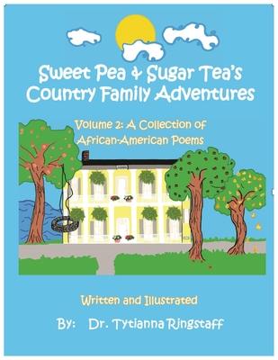 Sweet Pea & Sugar Tea’’s Country Family Adventures, Volume 2: A Collection of African-American Poems