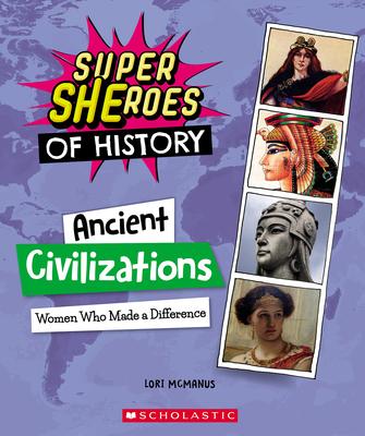 Ancient Civilizations (Super Sheroes of History): Women Who Made a Mark