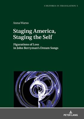 Staging America, Staging the Self: Figurations of Loss in John Berryman’s Dream Songs