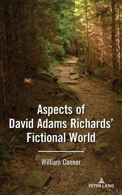 Aspects of David Adams Richards’’ Fictional World