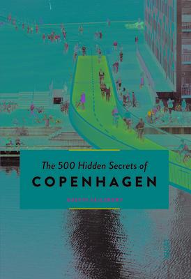 The 500 Hidden Secrets of Copenhagen - Updated and Revised