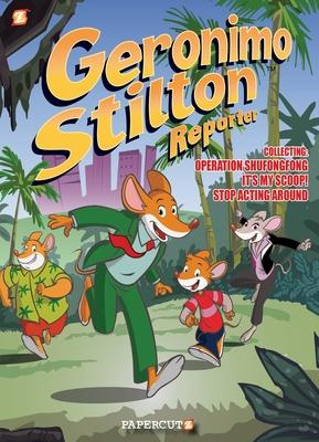 Geronimo Stilton Reporter 3 in 1 #1: Collecting Operation Shufongfong, It’’s My Scoop, and Stop Acting Around