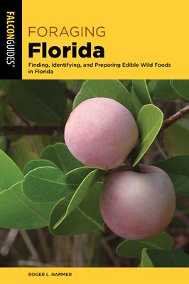 Foraging Florida: Finding, Identifying, and Preparing Edible Wild Foods in Florida