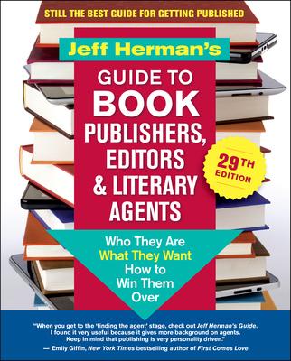 Jeff Herman’’s Guide to Book Publishers, Editors & Literary Agents 29th Edition: Who They Are, What They Want, How to Win Them Over