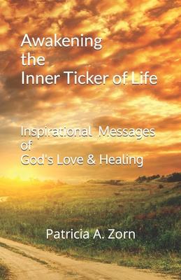 Awakening the Inner Ticker of Life: Inspirational Messages of God’’s Love & Healing