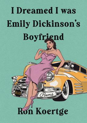 I Dreamed I Was Emily Dickinson’’s Boyfriend
